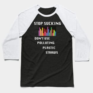 A funny_ Stop Sucking,No More Polluting Plastic Straws_ Baseball T-Shirt